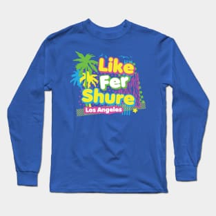 Like Fer Shure Long Sleeve T-Shirt